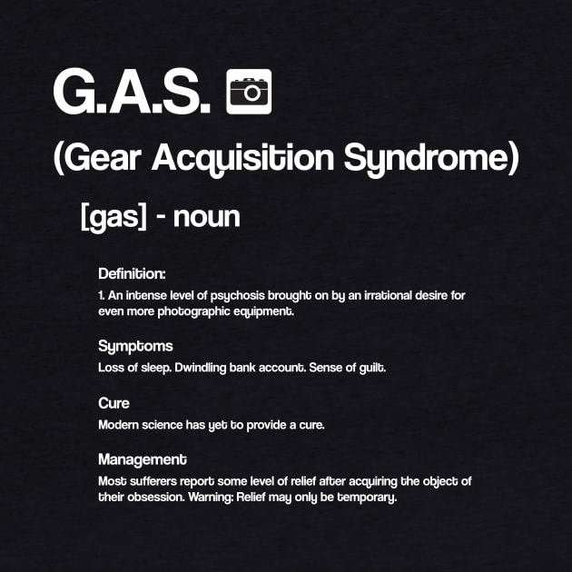 Funny Photography T Shirt - Gear Acquisition Syndrome (GAS) by SecondActTees